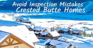 Avoid Inspection Mistakes Crested Butte Homes