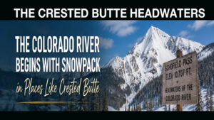 The Colorado River Begins with Snowpack in Places Like Crested Butte