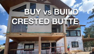 Build vs. Buy in Crested Butte: Updated Home Considerations